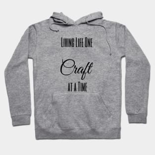 Living Life One Craft at a Time Hoodie